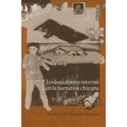 El Colonialismo Interno En La Narrativa Chicana: El Barrio, El Anti-Barrio Y El Exterior