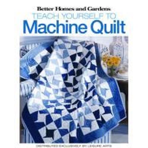 Better Homes And Gardens Teach Yourself To Machine-Quilt