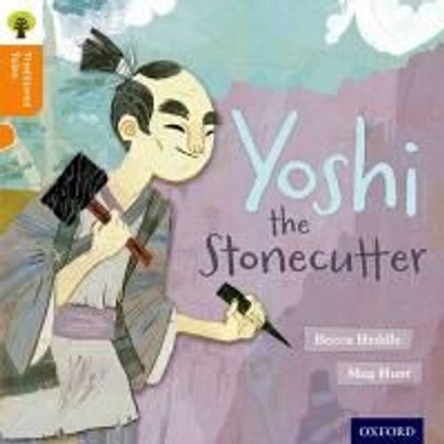 Oxford Reading Tree Traditional Tales: Level 6: Yoshi The Stonecutter