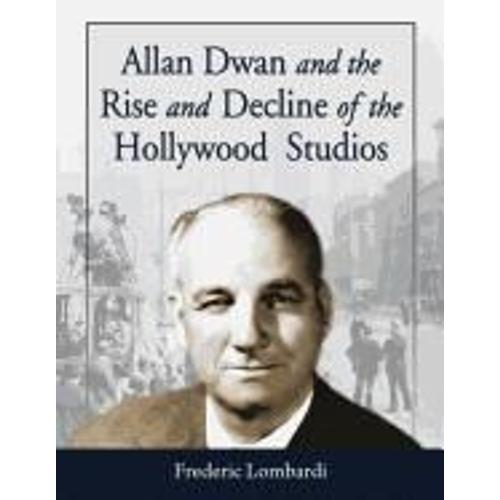 Allan Dwan And The Rise And Decline Of The Hollywood Studios