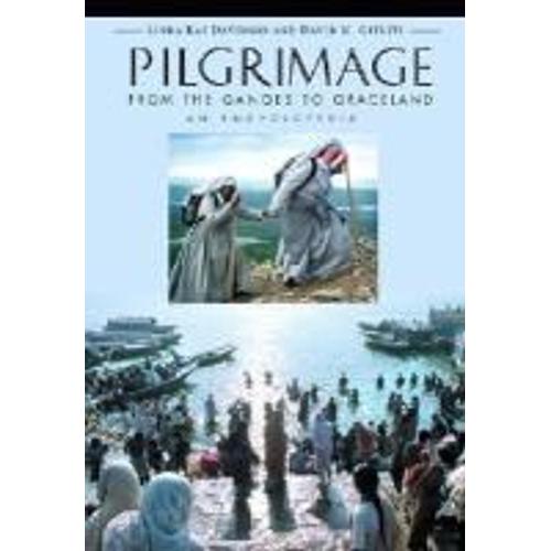 Pilgrimage [2 Volumes]: From The Ganges To Graceland, An Encyclopedia