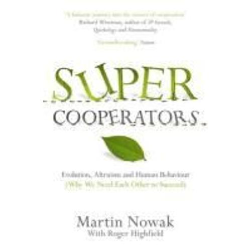 Supercooperators - Beyond The Survival Of The Fittest: Why Cooperation, Not Competition, Is The Key To Life