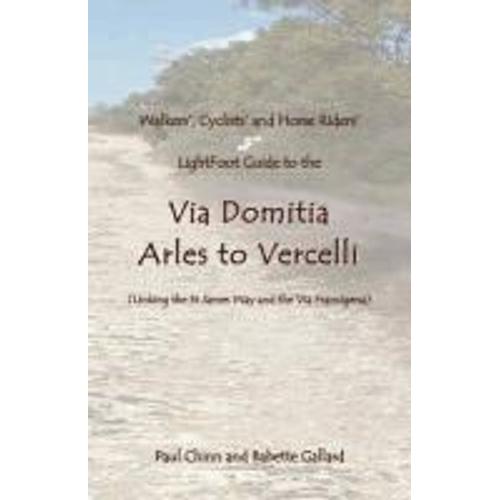 Lightfoot Guide To The Via Domitia - Arles To Vercelli - Linking The St James Ways And The Via Francigena