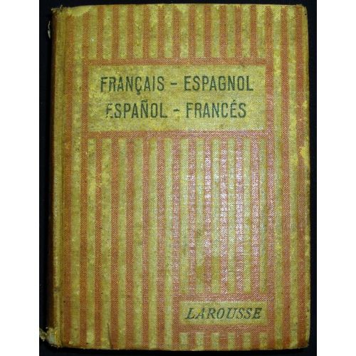 Dictionnaire Français-Espagnol Donnant Pour Les Deux Langues Simultanément: La Proononciation Figurée, Le Genre Des Noms, La Place De L'accent Tonique, La Conjugaison Des ...