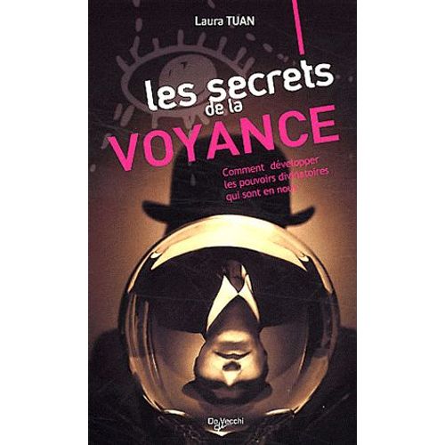 Les Secrets De La Voyance - Comment Développer Les Pouvoirs Divinatoires Qui Sont En Nous