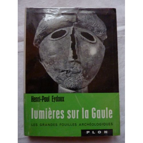 Lumières Sur La Gaule. Les Grandes Fouilles Archéologiques