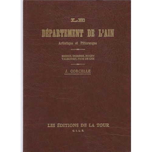 Le Département De L'ain Artistique Et Pittoresque : Bresse, Dombes, Bugey, Valromey, Pays De Gex ( Réédition De L'ouvrage De 1915 )
