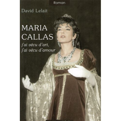 Maria Callas - J'ai Vécu D&rt, J'ai Vécu D'amour