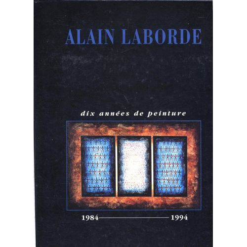 Alain Laborde - Dix Années De Peinture, 1984-1994