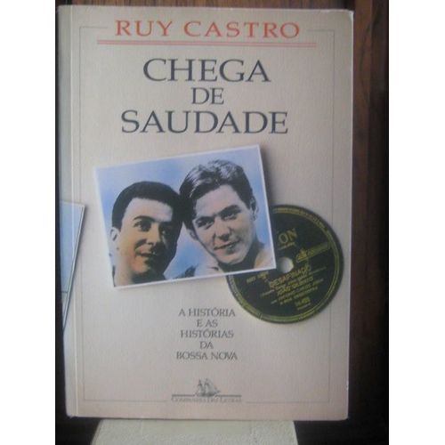 Chega De Saudade : A Historia E As Historias Da Bossa Nova