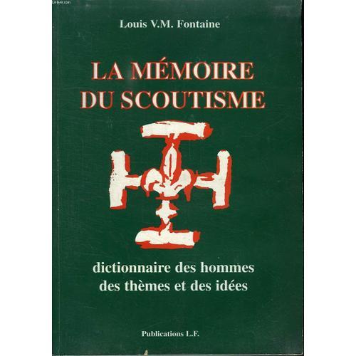 La Memoire Du Scoutisme. Dictionnaire Des Hommes Des Themes Et Des Idees.