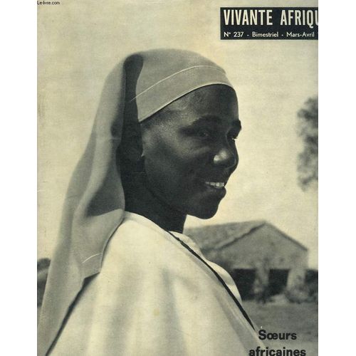 Vivante Afrique, Bimestriel N°237, Mars-Avril 1965. Soeurs Africaines / Mama, Leur Nom Et Leur Vie, Par C. Mubengayi/ Au Coeur De L'islam, Par Soeur Therese (Mali)/ Interviws De Soeurs ...