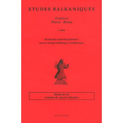 Etudes Balkaniques Cahiers Pierre Belon N° 1/1994 - Modes De Vie Et Modes De Pensée À Byzance