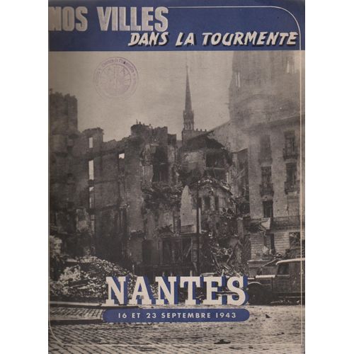 Nos Villes Dans La Tourmente: Nantes 16 Et 23 Septembre 1943