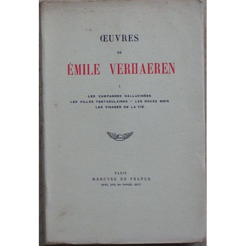 Oeuvres De Emile Verhaeren: Tome I - Les Campagnes Hallucinées, Les Villes Tentaculaires, Les Douze Mois, Les Visages De La Vie.