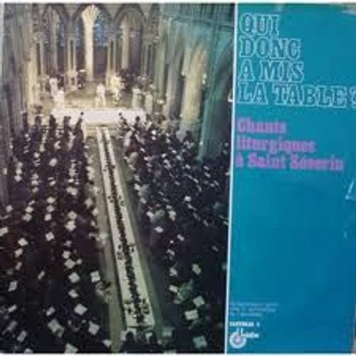 Qui Donc A Mis La Table ? : Chants Liturgiques À Saint-Séverin De Paris