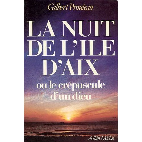Nuit De L'ile D'aix Ou Le Crepuscule D'un Dieu (La) (Romans, Nouvelles, Recits (Domaine Francais))