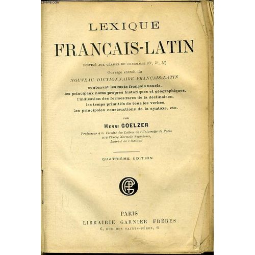 Lexique Francais Latin Destiné Aux Classes De Grammaire - Contenant Les Mots Français Usuels Les Principaux Noms Propres Histoiriques Et Géographiques, L'indication Des Formes Rares De La ...