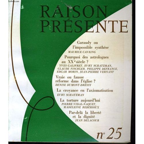 Raison Presente N°25 : Garaudy Ou L'impossible Synthèse - Pourquoi Des Astrologues Au Xxe Siècle ? - Vraie Ou Fausse Réforme Dans L'église ? - La Croyance En L'axiomatisation - La Tortue ...