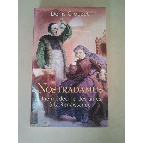 Nostradamus Une Médecine Des Âmes À La Renaissance