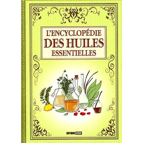 L'encyclopédie Des Huiles Essentielles