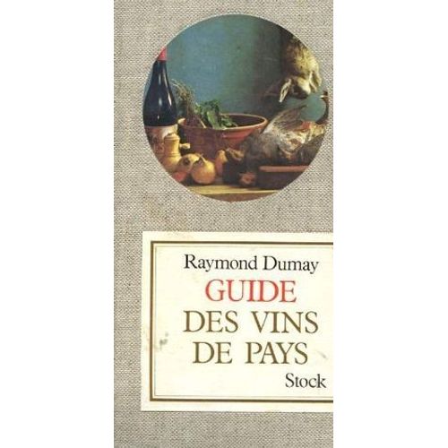 Guide Des Vins De Pays. Enrichi D'une Biographie De Tous Les Grands Vignobles De France.