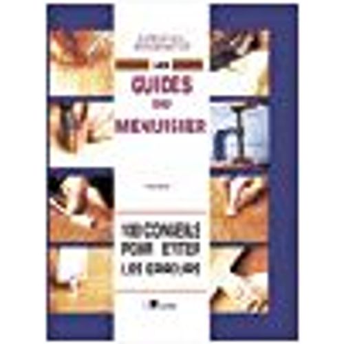 Les Guides Du Menuisier Tome 1 - 100 Conseils Pour Éviter Les Erreurs
