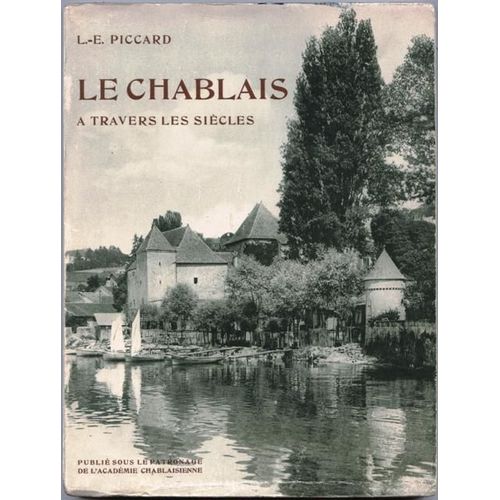 Le Chablais À Travers Les Siècles. Histoire Illustrée De Thonon, Evian, Ripaille, Les Allinges, Etc