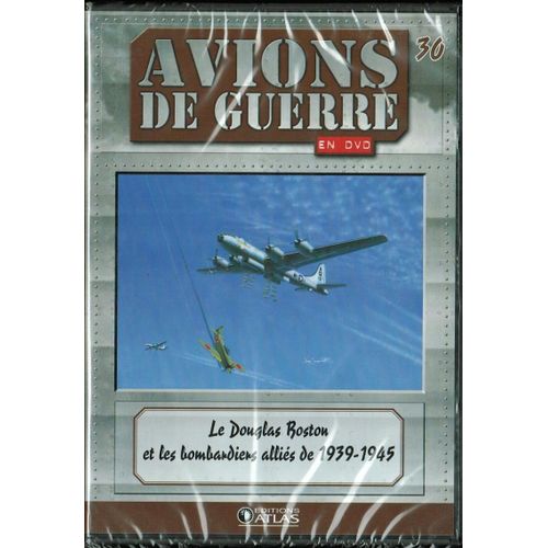 Avions De Guerre N°30, Le Douglas Boston Et Les Bombardiers Allies De 1935-1945