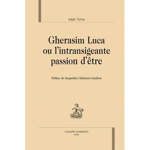 Gherasim Luca, Ou L'intransigeante Passion D'être