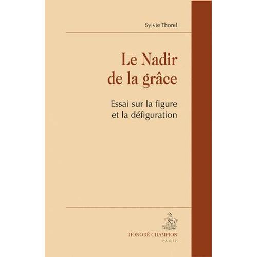 Le Nadir De La Grâce - Essai Sur La Figure Et La Défiguration