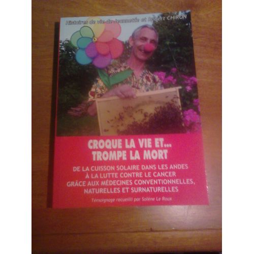 Croque La Vie ...Et Trompe La Mort - Histoires De Vie De Jeannette Et Robert Chiron