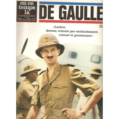 En Ce Temps Là, De Gaulle N°11- 107 -"Leclerc Devenu..Colonel Et Gouverneur"