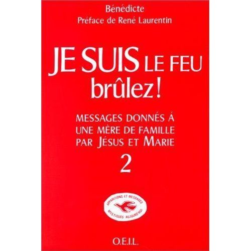 Je Suis Le Feu, Brûlez ! - Messages Donnés À Une Mère De Famille Par Jésus Et Marie Volume 2