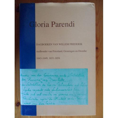 Gloria Parendi - Dagboeken Van Willem Frederik Stadhouder Van Friesland, Groningen En Drenthe 1643-1649, 1651-1654
