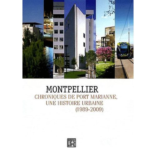 Montpellier - Chroniques De Port Marianne, Une Histoire Urbaine (1989-2009)