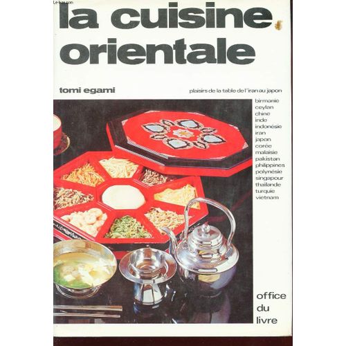 La Cuisine Orientale. Plaisirs De La Table De L'iran Au Japon