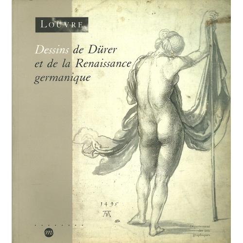 Dessins De Dürer Et De La Renaissance Germanique Dans Les Collections Publiques Parisiennes - 98e Exposition Du Cabinet Des Dessins, - Paris , Musée Du Louvre, 22 Octobre 1991-20 Janvier 199