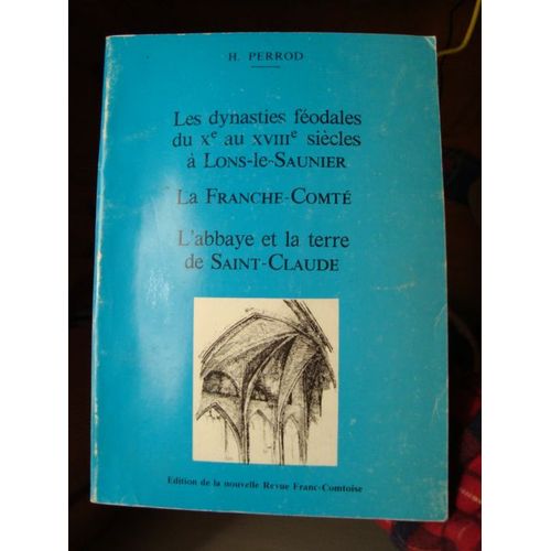 Les Dynasties Féodales Du X° Au Xviii° Siècles À Lons-Le-Saulnier/La Franche-Comté/L?Abbaye Et La Terre De Saint-Claude.