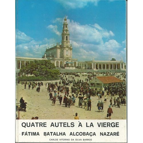 Quatre Autels À La Vierge. Fatima - Batalha - Alcobaça - Nazaré