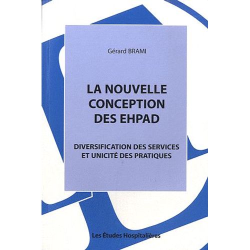 La Nouvelle Conception Des Ehpad - Diversification Des Services Et Unicité Des Pratiques