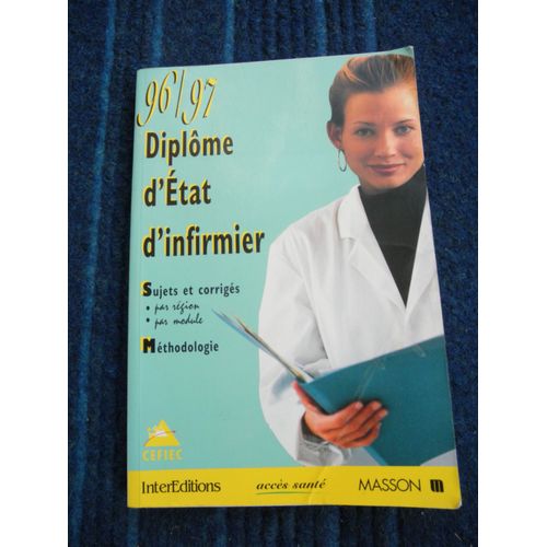 Diplôme D'état D'infirmier 96-97 - Sujets Et Corrigés, Par Région, Par Module, Méthodologie