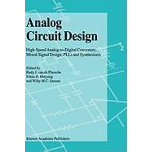 Analog Circuit Design: High-Speed Analog-To-Digital Converters, Mixed Signal Design, Plls And Synthesizers