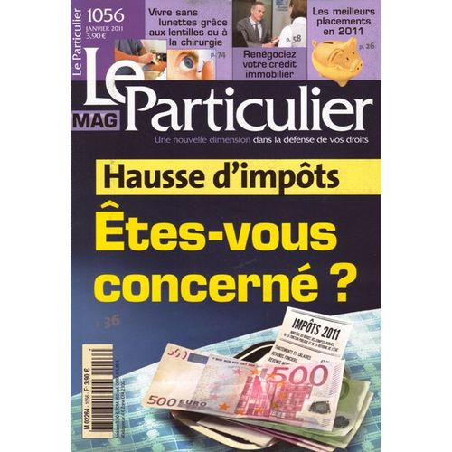 Le Particulier Mag - Défense De Vos Droits N° 1056 : Hausse D'impôts Êtes-Vous Concerné ? Vivre Sans Lunettes.... Renégociez Votre Crédit Immobilier...Etc... 1056