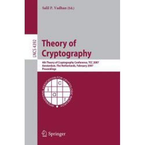 Theory Of Cryptography: 4th Theory Of Cryptography Conference, Tcc 2007, Amsterdam, The Netherlands, February 21-24, 2007, Proceedings