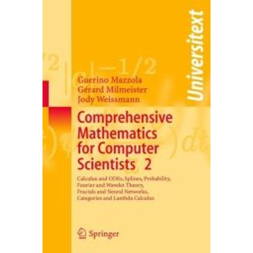 Comprehensive Mathematics For Computer Scientists 2 : Calculus And Odes, Splines, Probability, Fourier And Wavelet Theory, Fractals And Neural Networks, Cat