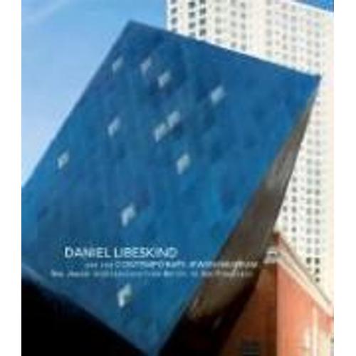 Daniel Libeskind And The Contemporary Jewish Museum: New Jewish Architecture From Berlin To San Francisco