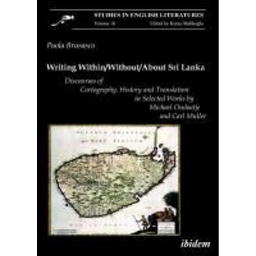Writing Within / Without / About Sri Lanka: Discourses Of Cartography, History And Translation In Selected Works By Michael Ondaatje And Carl Muller