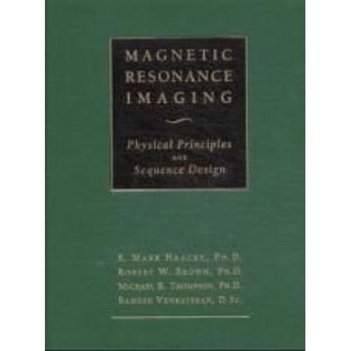Magnetic Resonance Imaging - Physical Principles And Sequence Design
