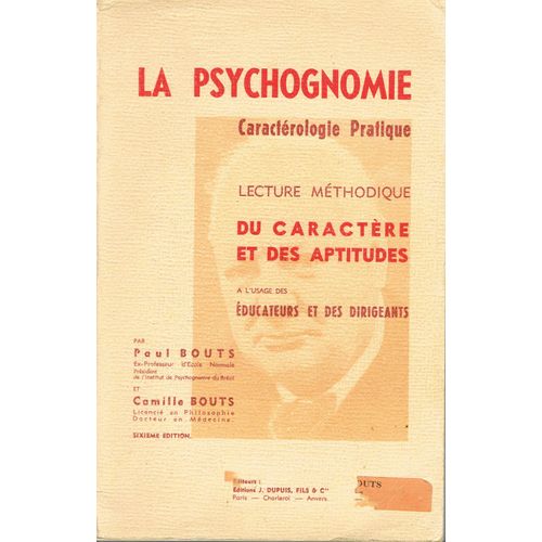 La Psychognomie. Caractérologie Pratique. Lecture Méthodique Du Caractère Et Des Aptitudes À L'usage Des Éducateurs Et Des Dirigeants